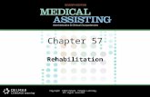 Chapter 57 Rehabilitation Copyright ©2012 Delmar, Cengage Learning. All rights reserved.