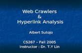 Web Crawlers & Hyperlink Analysis Albert Sutojo CS267 – Fall 2005 Instructor : Dr. T.Y Lin.