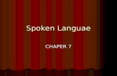 Spoken Languae CHAPER 7. Define the following: Communication Communication Speech Speech Language Language.
