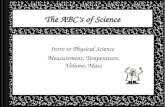 The ABC’s of Science Intro to Physical Science Measurement, Temperature, Volume, Mass.