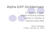 Alpha AXP Architecture Dr. Richard L. Sites Digital Technical Journal Volume 4, Number 4 Special Issue 1992 Oliver Hampton Friday, January 31, 2003.