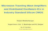 Microwave Traveling Wave Amplifiers and Distributed Oscillators ICs in Industry Standard Silicon CMOS Kalyan Bhattacharyya Supervisors: Drs. J. Mukherjee.