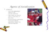 Agents of Socialization FAMILY –HAS THE GREATEST IMPACT ON SOCIALIZATION –THE FIRST TO TEACH SKILLS, VALUES, & BELIEFS –EVEN TEENS CONTINUE TO PLACE THEIR.