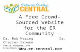 A Free Crowd-Sourced Website for the ER Community Dr. Rob Waring Dr. Charles Browne waring.rob@gmail.com browne@gol.com .