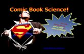 Do comic book heroes use science FACT or science FICTION? Comic Book Science! CLICK HERE to continue! By Jeff Knobloch.
