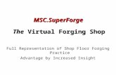 Full Representation of Shop Floor Forging Practice Advantage by Increased Insight The Virtual Forging Shop MSC.SuperForge.