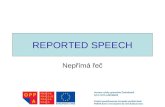 REPORTED SPEECH Nepřímá řeč. What do we need REPORTED SPEECH for?  to retell what somebody said / asked / advised / ordered... so that we could pass.