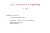 1 CSC 221: Introduction to Programming Fall 2012 Functions & Modules  standard modules: math, random  Python documentation, help  user-defined functions,