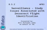 B.5.2 WP83 Surveillance – Study Issues Associated with Incorrect Flight Identification Presented by: Bill Holtzman (USA) on behalf of TOC 1.