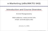 1 © 1998-2005, Arvind Rangaswamy (All Rights Reserved) January 11, 2005 e-Marketing (eBiz/MKTG 543) Introduction and Course Overview Arvind Rangaswamy.