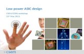 Low power ASIC design CSEM/CERN workshop 23 rd May 2013.