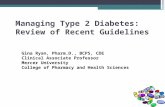 Managing Type 2 Diabetes: Review of Recent Guidelines Gina Ryan, Pharm.D., BCPS, CDE Clinical Associate Professor Mercer University College of Pharmacy.