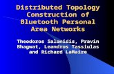 Distributed Topology Construction of Bluetooth Personal Area Networks Theodoros Salonidis, Pravin Bhagwat, Leandros Tassiulas and Richard LaMaire.