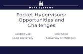 D u k e S y s t e m s Pocket Hypervisors: Opportunities and Challenges Peter Chen University of Michigan Landon Cox Duke University.