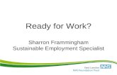 Ready for Work? Sharron Frammingham Sustainable Employment Specialist.