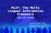 MLIF: The Multi Lingual Information Framework ISO WD 24616 Samuel CRUZ-LARA Samuel.Cruz-Lara@loria.fr LORIA / INRIA, France.