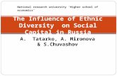 A. Tatarko, A. Mironova & S.Chuvashov The Influence of Ethnic Diversity on Social Capital in Russia National research university ‘Higher school of economics.