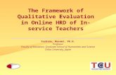 The Framework of Qualitative Evaluation in Online HRD of In-service Teachers Yoshida, Masami, Ph.D. Professor Faculty of Education, Graduate School of.