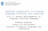 Applied Linguistics to Foreign Language Teaching and Learning Unit 8: Recent Developments in Language Teaching Pedagogy Evdokia Karavas School of Philosophy.