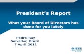 Pedro Ray Salvador, Brazil 7 April 2011 President’s Report What your Board of Directors has done for you lately.