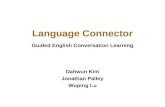 Language Connector Dahwun Kim Jonathan Palley Wuping Lu Guided English Conversation Learning.