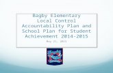Bagby Elementary Local Control Accountability Plan and School Plan for Student Achievement 2014-2015 May 21, 2015.