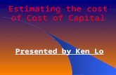 Estimating the cost of Cost of Capital Presented by Ken Lo.
