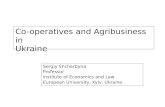 Co-operatives and Agribusiness in Ukraine Sergiy Shcherbyna Professor Institute of Economics and Law European University, Kyiv, Ukraine.