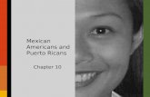 Mexican Americans and Puerto Ricans Chapter 10. Chapter Overview I.Introductory “Quiz” II.A Brief History of Mexican Americans III.Mexican Immigration.