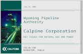 CALPINE July 22, 2003 Wyoming Pipeline Authority Calpine Corporation KEY ISSUES FOR NATURAL GAS AND POWER COLIN COE DIRECTOR, FUELS.