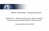 Naïve Investing – Company Stock PADM 5111 – Microeconomics for Policy Analysis Presented by Amanda Wright & Glenn Horne Wednesday, October 07, 2015.