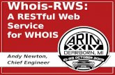 Whois-RWS: A RESTful Web Service for WHOIS Andy Newton, Chief Engineer