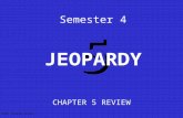 5 Semester 4 CHAPTER 5 REVIEW JEOPARDY S4C05 Jeopardy Review.