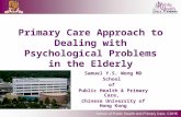 Primary Care Approach to Dealing with Psychological Problems in the Elderly Samuel Y.S. Wong MD School of Public Health & Primary Care, Chinese University.