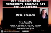 DIY Research Data Management Training Kit for Librarians Data sharing Anne Donnelly Liaison Librarian College of Medicine & Veterinary Medicine College.