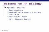 AP Biology Welcome to AP Biology  Agenda: 8/27/12  Registration  Student Info Sheets / Safety Contracts  Distribute Books  HW – Student Survey.
