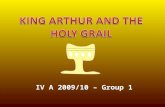 IV A 2009/10 – Group 1. Ohhh! What is it? Arthur and his knights are around the round table. A new event change their life. It’s the Holy Grail!