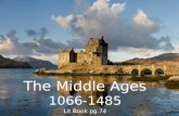 The Middle Ages 1066-1485 Lit Book pg.74. How and when did the Middle Ages start? The Normans brought administration, emphasis on law, and cultural unity.