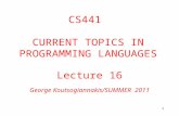 1 Lecture 16 George Koutsogiannakis/SUMMER 2011 CS441 CURRENT TOPICS IN PROGRAMMING LANGUAGES.