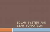 SOLAR SYSTEM AND STAR FORMATION. Solar System and Star Formation  Both happen at the same time, but we’ll look at the two events separately.