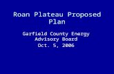 Roan Plateau Proposed Plan Garfield County Energy Advisory Board Oct. 5, 2006.
