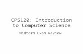 CPS120: Introduction to Computer Science Midterm Exam Review.