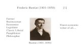 Frederic Bastiat (1801-1850) [1] Farmer Businessman Economist Legislator Classic Liberal Pamphleteer Philosopher Finest economic writer of all.... Bastiat.