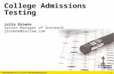 College Admissions Testing Julia Browne Senior Manager of Outreach jbrowne@review.com 1.