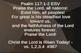 Psalm 117:1-2 ESV Praise the Lord, all nations! Extol him, all peoples! For great is his steadfast love toward us, and the faithfulness of the Lord endures.
