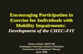 Encouraging Participation in Exercise for Individuals with Mobility Impairments: Development of the CHEC-FIT Danica Steinle, MSOT 08 Washington University.