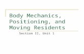 Body Mechanics, Positioning, and Moving Residents Section II, Unit 1.