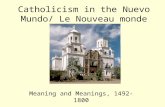 Catholicism in the Nuevo Mundo/ Le Nouveau monde Meaning and Meanings, 1492-1800.