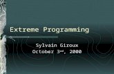 Extreme Programming Sylvain Giroux October 3 rd, 2000.