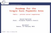 UN/CEFACT – Geneva, 16 February 2012 11  Roadmap for the Single Euro Payments Area Public – private sector cooperation Gerard.